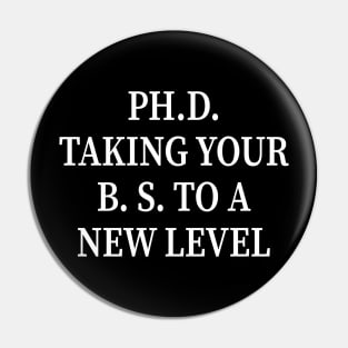 PH.D. Taking Your B.S. To A New Level Pin