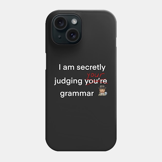 I am secretly judging your grammar slogan Phone Case by Artonmytee