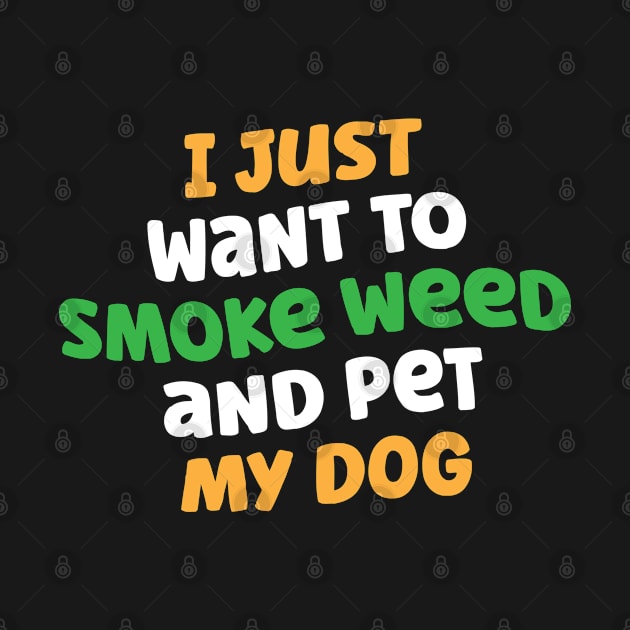 I Just Want To Smoke Weed And Pet My Dog by A-Buddies