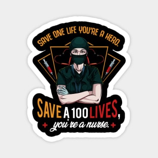 Nursing - Save One Life You're A Hero Save A 100 Lives You're a Nurse Magnet