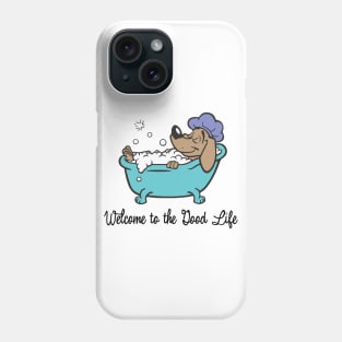 Welcome To The Good Life - Dog Lover Dogs Phone Case