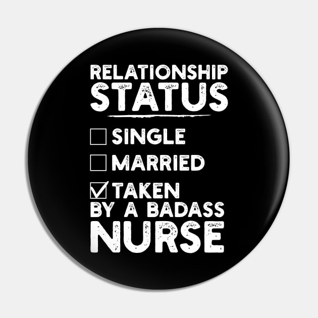 Relationship Status Taken By A Badass Nurse Pin by DragonTees