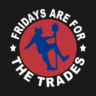 Fridays Are For The Trades T-Shirt