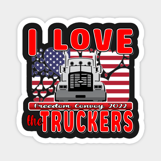 I LOVE THE TRUCKERS - USA TRUCKERS FOR FREEDOM CONVOY USA FLAG - FREEDOM CONVOY 2022 -FLAG Magnet by KathyNoNoise