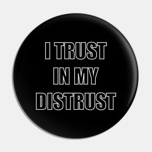 I trust in my distrust Pin