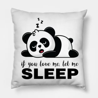 If you Love me let me SLEEP Funny Panda Pillow