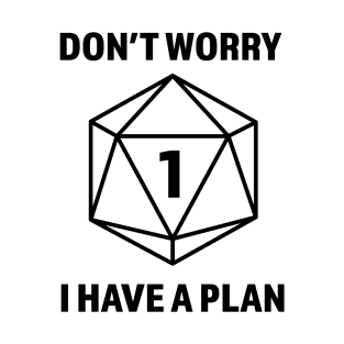 Don't worry I have a plan (Natural 1) Dungeons and Dragons Player T-Shirt