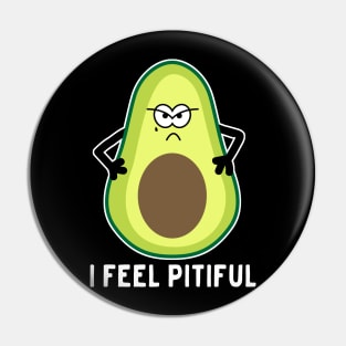 I feel pitiful avocado Pin
