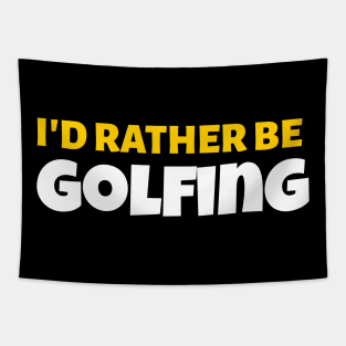 I'd Rather Be Golfing - Golf Gift Tapestry