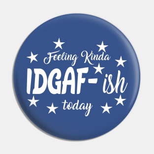 Feeling Kinda IDGAF ish today Pin