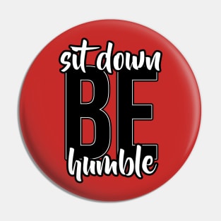 Sit Down, Be humble Pin