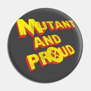 Mutant and Proud - distressed Pin