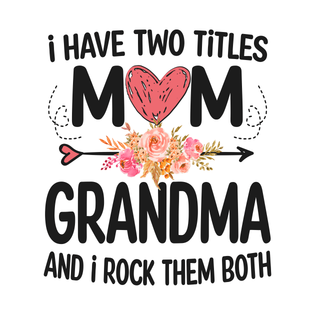 grandma - i have two titles mom and grandma by Bagshaw Gravity