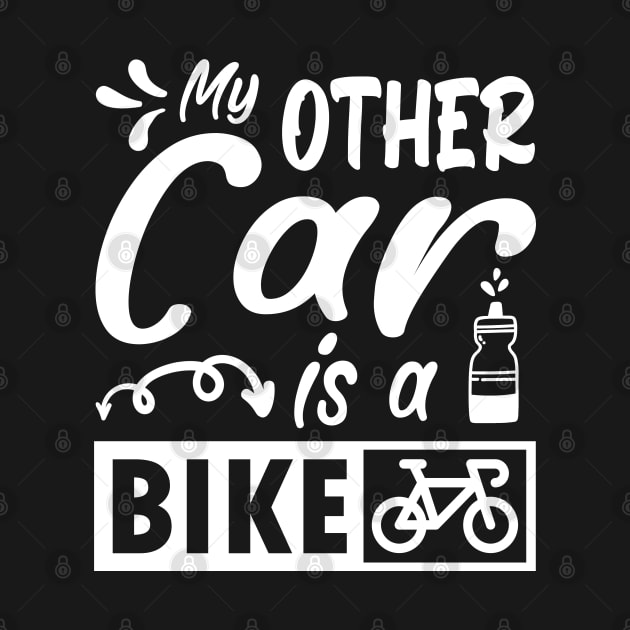 My other car is a bike. Funny cycling quote gift by AS Shirts