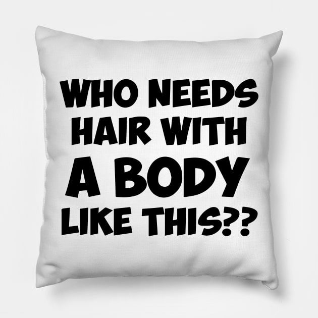 Who Needs Hair With A Body Like This Pillow by irvtolles