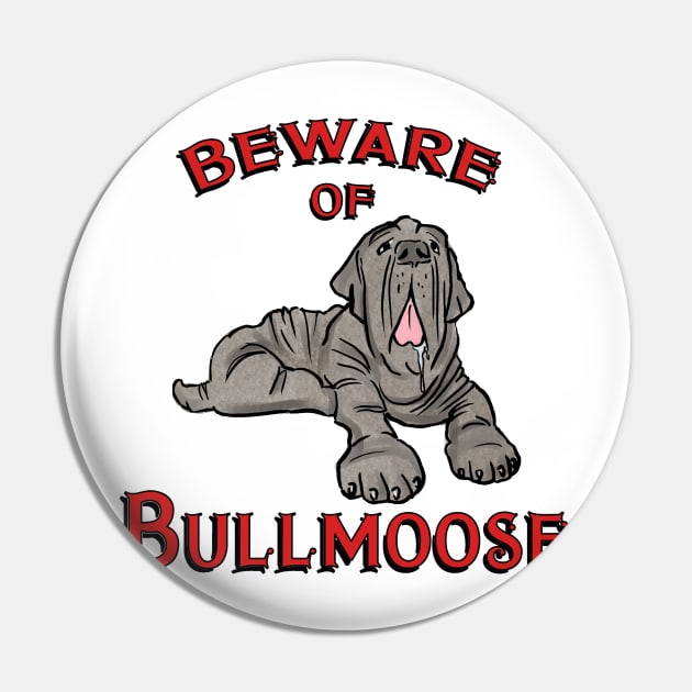 Beware of Bullmoose Pin by PatriciaLupien