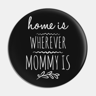 Home is wherever mommy is Pin