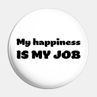 My happiness is my JOB Pin