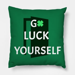 GO LUCK YOURSELF Pillow