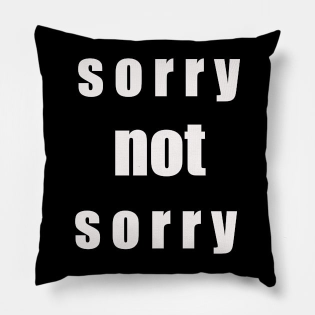 SORRY NOT SORRY Pillow by LAILA HOUS