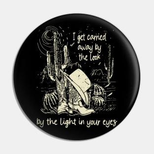 I Get Carried Away By The Look, By The Light In Your Eyes Deserts Cactus Mountain Pin