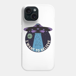 I Want To Believe UFO Spaceship Phone Case