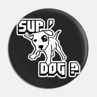 Sup Dog ? Pin