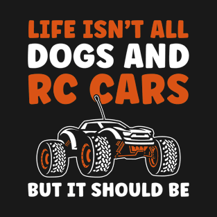 Life isn't all Dogs and RC Cars Funny RC Car Lover T-Shirt