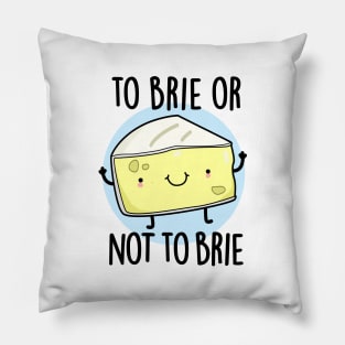 To Brie Or Not To Brie Cute Cheese Pun Pillow