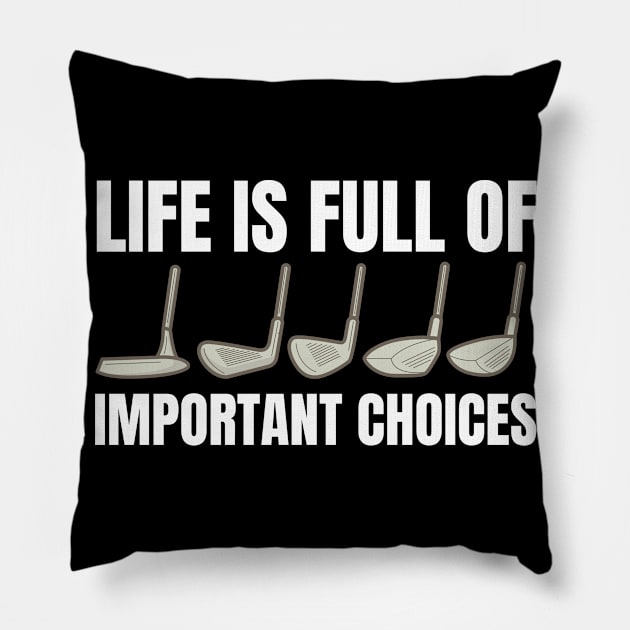 Life is full of important choices funny golf lovers design Pillow by PsychoDynamics