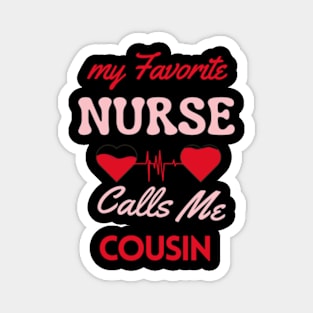 My Favorite Nurse Calls Me Cousin Happy Nurse Day Magnet