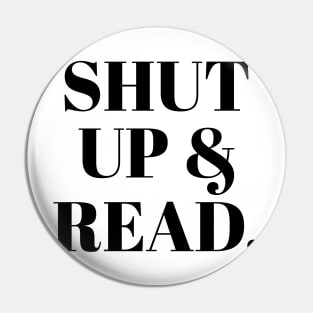 Shut Up & Read Pin