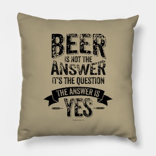 Beer Is Not The Answer - funny beer drinker Pillow