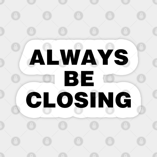 Always be closing Magnet by liviala