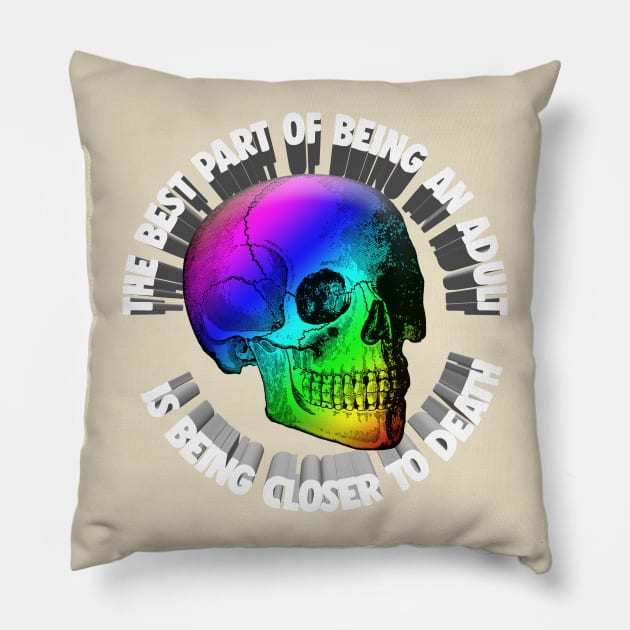 The Best Part Of Being An Adult Is Being Closer To Death - Nihilism Quotes Pillow by DankFutura