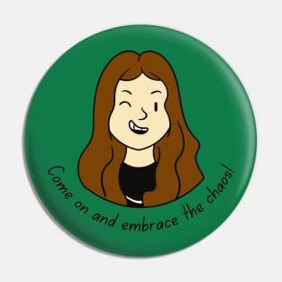 Come on and Embrace the Chaos Brunette (MD23QU012c) Pin