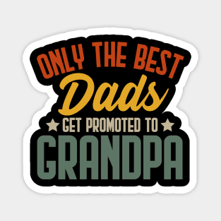 Only The Best Dads Get Promoted To Grandpa For Men Grandpa Magnet