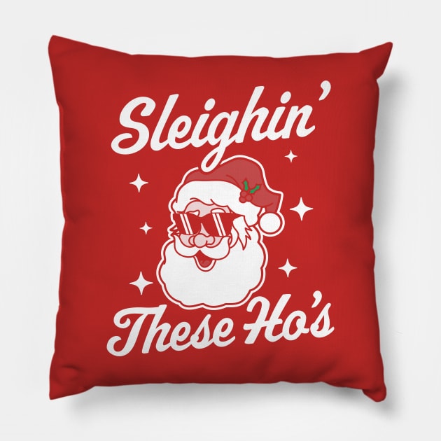 Sleighin' These Ho's Funny Santa Claus Xmas Ugly Christmas Pillow by OrangeMonkeyArt