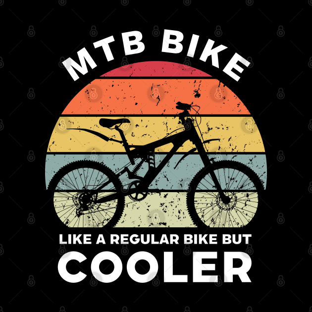 Mountain Bike Like a Regular Bicycle but Cooler by Funky Prints Merch