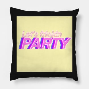 Lets Frickin Party Pillow