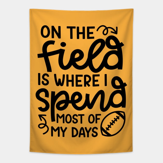 On The Field Is Where I Spend Most Of My Days Football Funny Tapestry by GlimmerDesigns