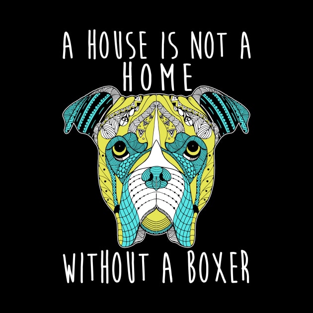 This House Is Not A Home Without A Boxer - Dog Lovers Dogs Boxers by fromherotozero