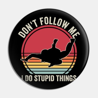 Dont Follow Me I Do Stupid Things Funny Skydiver Pin