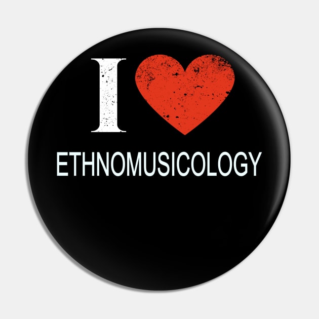 I Love Ethnomusicology - Gift for Ethnomusicologist in the field of Ethnomusicology Pin by giftideas