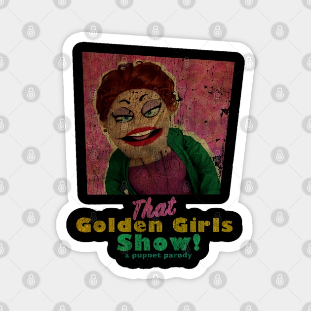 VINTAGE TEXTURE - Rue McClanahan - THAT GOLDEN GIRLS SHOW - A PUPPET PARODY SHOWS Magnet by pelere iwan