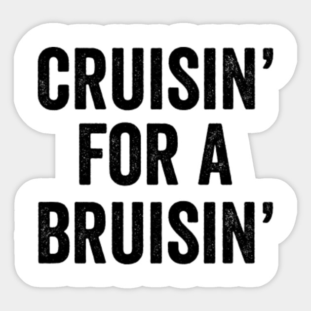 cruisin for a bruisin - Cruisin For A Bruisin - Sticker