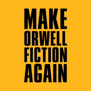 Make Orwell Fiction Again T-Shirt