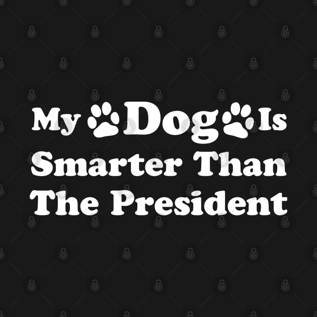 My Dog Is Smarter Than The President by SubtleSplit