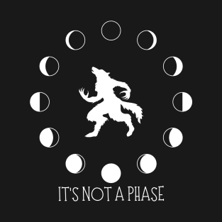 It's not a phase - Werewolf T-Shirt