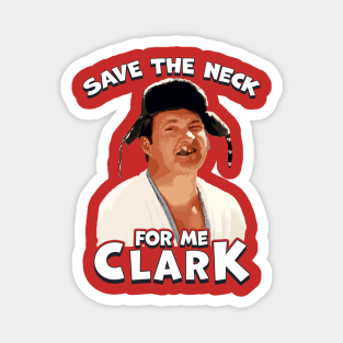 save the neck for me clark! Magnet